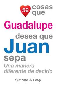 52 Cosas Que Guadalupe Desea Que Juan Sepa