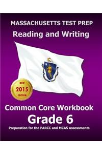 Massachusetts Test Prep Reading and Writing Common Core Workbook Grade 6: Preparation for the Parcc and McAs Assessments