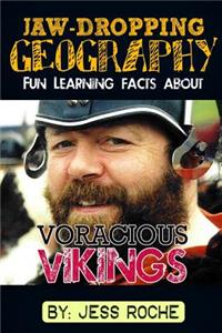 Jaw-Dropping Geography: Fun Learning Facts about Voracious Vikings: Illustrated Fun Learning for Kids