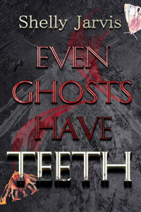 Even Ghosts Have Teeth