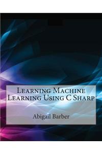 Learning Machine Learning Using C Sharp