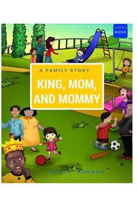 King, Mom, and Mommy