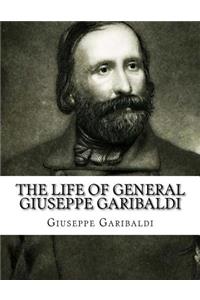 The Life of General Giuseppe Garibaldi