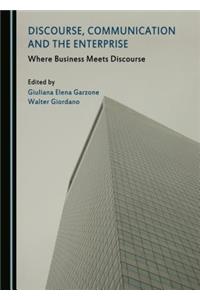 Discourse, Communication and the Enterprise: Where Business Meets Discourse