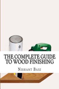 The Complete Guide to Wood Finishing