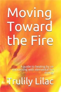 Moving Toward the Fire
