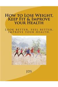 How to Lose Weight, Keep Fit & Improve your Health