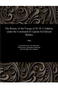 The Botany of the Voyage of H. M. S. Sulphur, Under the Command of Captain Sir Edward Belcher