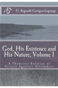 God, His Existence and His Nature; A Thomistic Solution, Volume I