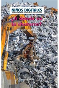 ¿A Dónde Va La Chatarra?: Compartir Y Reutilizar (Where Does Scrap Metal Go?: Sharing and Reusing)