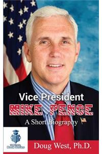 Vice President Mike Pence - A Short Biography