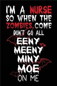 I'm A Nurse So When The Zombies Come Don't Go All Eeny Meeny Miny Moe On Me