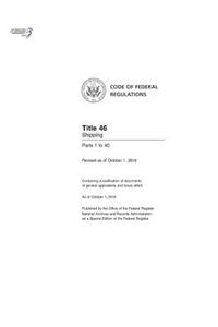 Code of Federal Regulations, Title 46 Shipping 1-40, Revised as of October 1, 2016
