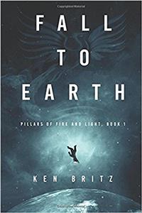 Fall to Earth: Volume 1 (Pillars of Fire and Light)