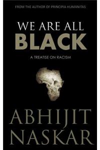 We Are All Black