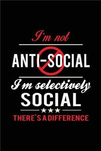 I'm Not Anti-Social. I'm Selectively Social. There's a Difference