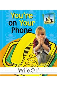 You're on Your Phone