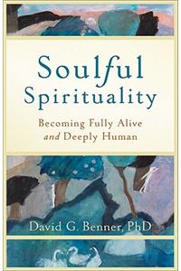 Soulful Spirituality – Becoming Fully Alive and Deeply Human