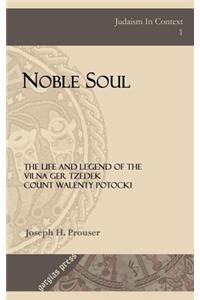 Noble Soul: The Life & Legend of the Vilna Ger Tzedek Count Walenty Potocki