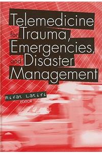 Telemedicine for Trauma, Emergencies, and Disaster Management