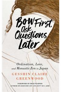 Bow First, Ask Questions Later