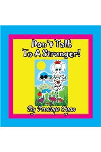 Don't Talk To A Stranger!