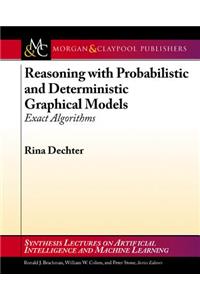 Reasoning with Probabilistic and Deterministic Graphical Models: Exact Algorithms