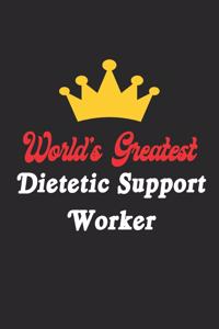 World's Greatest Dietetic Support Worker Notebook - Funny Dietetic Support Worker Journal Gift