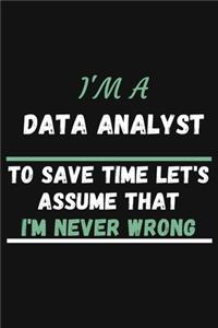 I'm A Data Analyst To Save Time Let's Just Assume That I'm Never Wrong