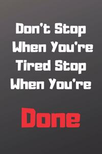 Don't Stop When You're Tired Stop When You're Done