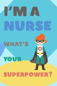 I'm a Nurse What's Your Superpower?