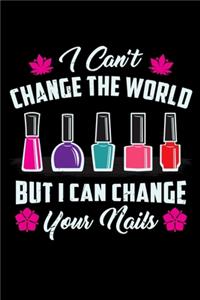 I Can't Change The World But I Can Change Your Nails