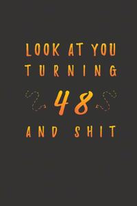 Look At You Turning 48 And Shit