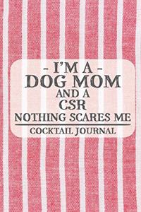 I'm a Dog Mom and a CSR Nothing Scares Me Cocktail Journal