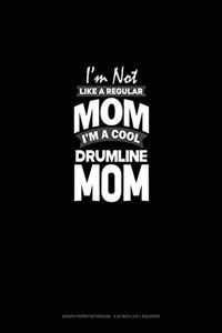 I'm Not Like A Regular Mom Im A Cool Drumline Mom
