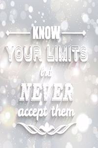 Know your limits but never accept them