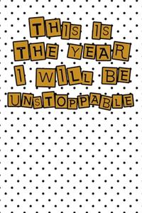 This year I will be unstoppable life quote for motivation to start a happy new year notebook gift