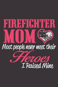 Firefighter mom - most people never meet their heros I rasied mine