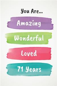 You Are Amazing Wonderful Loved 71 Years