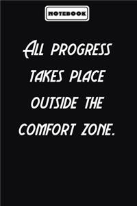 All progress takes place outside the comfort zone.