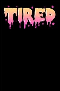 Tired