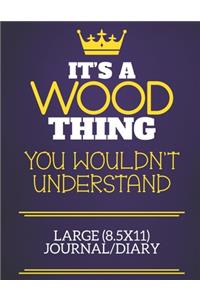 It's A Wood Thing You Wouldn't Understand Large (8.5x11) Journal/Diary