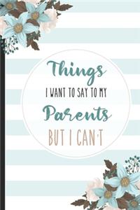 Things I Want To Say To My Parents But I Can't