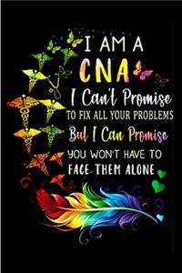 I am a CNA I can't promise to fix all your problems but I can promise you won't have to face them alone