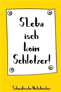 S'Leba isch koin Schlotzer! Schwäbisches Notizbuch: 120 punktkarierte Seiten in A5 als Geschenk, für Notizen usw. für echte Schwaben und die es werden wollen