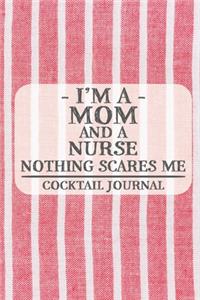 I'm a Mom and a Nurse Nothing Scares Me Cocktail Journal