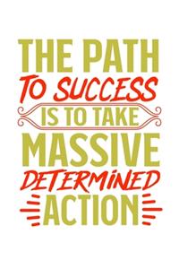 The Path To Success is to take massive determined action