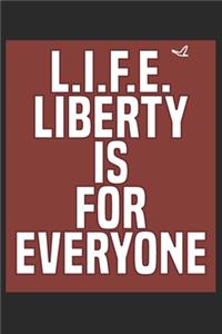 L.I.F.E. Liberty is for everyone