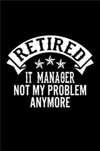 Retired IT Manager Not My Problem Anymore
