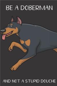 Be A Doberman And Not A Stupid Douche